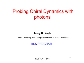 Probing Chiral Dynamics with  photons  Henry R. Weller  Duke University and Triangle Universities
