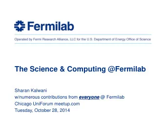 The Science &amp; Computing @Fermilab  Sharan Kalwani w/numerous contributions from everyone @