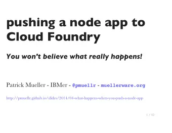 pushing a node app to  Cloud Foundry  You won't believe what really happens! Patrick Mueller -