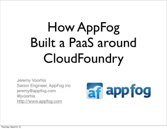 How AppFog  Built a PaaS around  CloudFoundry  Jeremy Voorhis  Senior Engineer, AppFog Inc