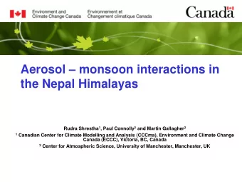 Aerosol  monsoon interactions in  the Nepal Himalayas Rudra Shrestha 1 , Paul Connolly 2 and