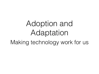 Adoption and  Adaptation  Making technology work for us  https://flic.kr/p/odhWZ8  From the