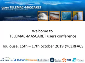 Welcome to  TELEMAC-MASCARET users conference  Toulouse, 15th  17th october 2019 @CERFACS