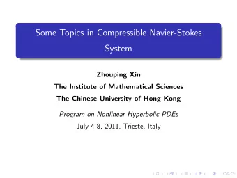Some Topics in Compressible Navier-Stokes  System  Zhouping Xin  The Institute of Mathematical