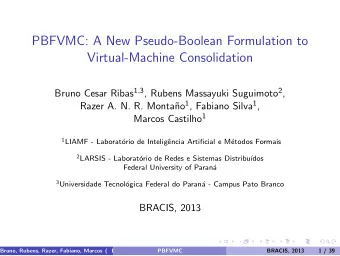 PBFVMC: A New Pseudo-Boolean Formulation to  Virtual-Machine Consolidation Bruno Cesar Ribas 1 , 3