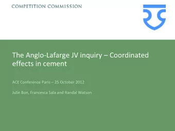The Anglo-Lafarge JV inquiry  Coordinated  effects in cement  ACE Conference Paris  25
