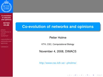 Co-evolution of networks and opinions  phase  transitions in  social  systems?  Petter Holme