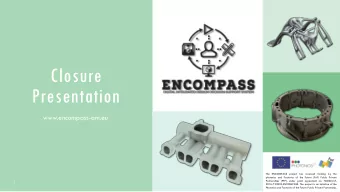 Closure  Presentation  www.encompass-am.eu  The  ENCOMPASS  project has received funding by  the