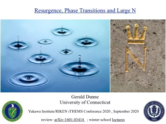 Resurgence, Phase Transitions and Large N  Gerald Dunne  University of Connecticut  Yukawa