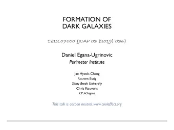 FORMATION OF  DARK GALAXIES  1812.07000 (JCAP 03 (2019) 036)  Daniel Egana-Ugrinovic  Perimeter