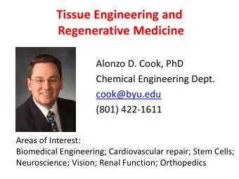 Tissue Engineering and  Regenerative Medicine  Alonzo D. Cook, PhD  Chemical Engineering Dept.
