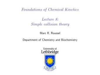 Foundations of Chemical Kinetics  Lecture 8:  Simple collision theory  Marc R. Roussel  Department