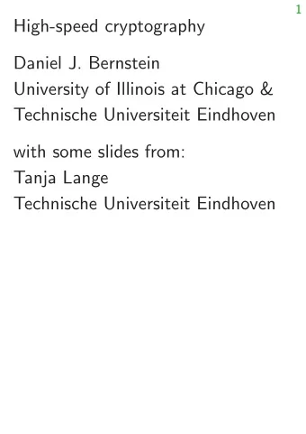 High-speed cryptography  Daniel J. Bernstein  University of Illinois at Chicago &amp;  Technische