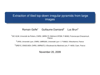 Extraction of tiled top-down irregular pyramids from large  images Romain Goffe 1 Guillaume Damiand
