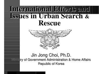 International Efforts and  International Efforts and Issues in Urban Search &amp;  Issues in Urban