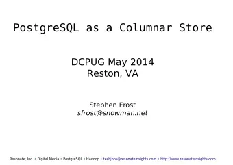 P o s t g r e S Q L  a s  a  C o l u m n a r  S t o r e  DCPUG May 2014  Reston, VA  Stephen Frost
