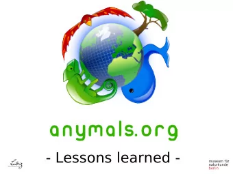 - Lessons learned -  What is  ?    Project of Museum fr Naturkunde Berlin + AWI +  University