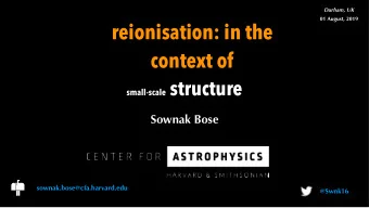 reionisation: in the  context of small-scale structure  Sownak Bose  sownak.bose@cfa.harvard.edu