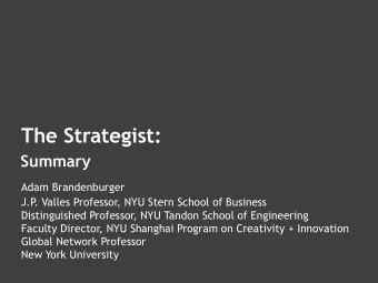 The Strategist:   Summary Adam Brandenburger   J.P . Valles Professor, NYU Stern School of