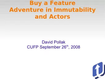 Buy a Feature  Adventure in Immutability  and Actors  David Pollak CUFP September 26 th , 2008