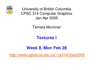 Textures I  Week 8, Mon Feb 28  http://www.ugrad.cs.ubc.ca/~cs314/Vjan2005  News  face to face