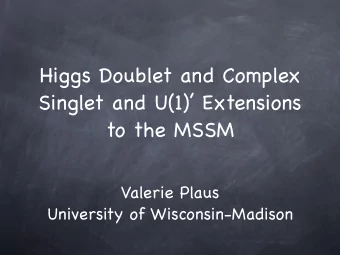 Higgs Doublet and Complex  Singlet and U(1) Extensions  to the MSSM  Valerie Plaus  University
