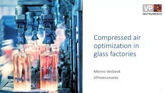 Compressed air  optimization in  glass factories  Menno Verbeek  VPInstruments  1  Example project: