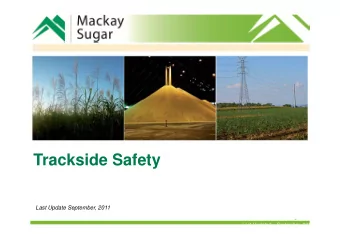 Trackside Safety  Last Update September, 2011  Last Updated:   September, 2011  Mackay Sugars
