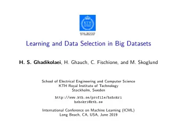 Learning and Data Selection in Big Datasets H. S. Ghadikolaei , H. Ghauch, C. Fischione, and M.