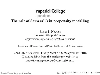 The role of Somers D in propensity modelling  Roger B. Newson  r.newson@imperial.ac.uk