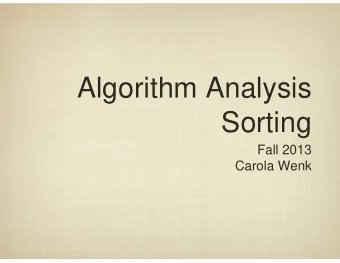 Algorithm Analysis  Sorting  Fall 2013  Carola Wenk  Sorting  Lets consider the problem of