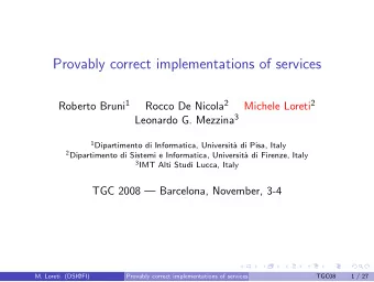 Provably correct implementations of services Roberto Bruni 1 Rocco De Nicola 2 Michele Loreti 2