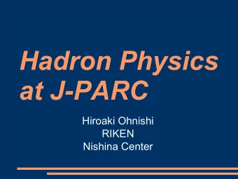 Hadron Physics  at J-PARC  Hiroaki Ohnishi  RIKEN  Nishina Center  Goal for hadron physics at