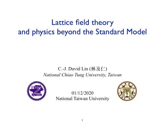 Lattice field theory  and physics beyond the Standard Model C.-J. David Lin (  )  National