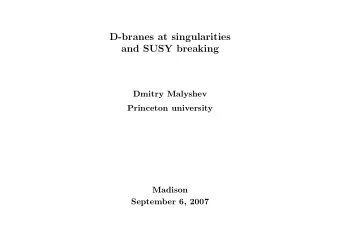 D-branes at singularities  and SUSY breaking  Dmitry Malyshev  Princeton university  Madison