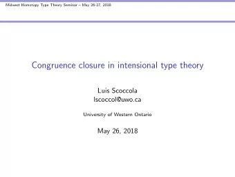 Congruence closure in intensional type theory  Luis Scoccola  lscoccol@uwo.ca  University of