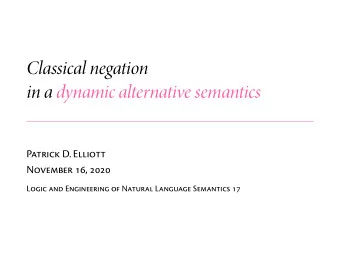 Classical negation  Patrick D. Elliott  November 16, 2020  Logic and Engineering of Natural