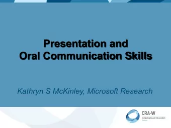 Oral Communication Skills  Kathryn S McKinley, Microsoft Research  Why  do  presenta.on