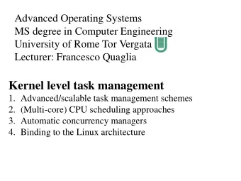 Kernel level task management  1. Advanced/scalable task management schemes  2. (Multi-core) CPU