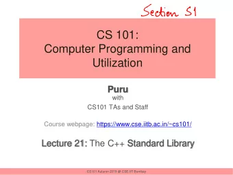 CS 101:  Computer Programming and  Utilization  Puru  with  CS101 TAs and Staff  Course webpage: