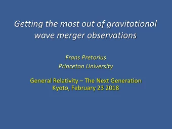 Getting the most out of gravitational  wave merger observations  Frans Pretorius  Princeton
