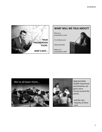 WHAT WILL WE TALK ABOUT? Why your presentation sucks YOUR Its all about you! PRESENTATION