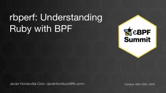 rbperf: Understanding  Ruby with BPF  Javier Honduvilla Coto &lt;javierhonduco@fb.com&gt;  October