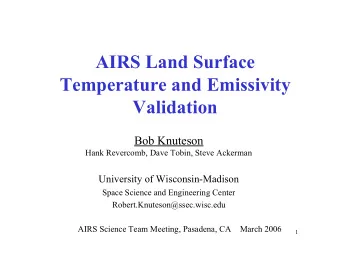 AIRS Land Surface  Temperature and Emissivity  Validation  Bob Knuteson  Hank Revercomb, Dave