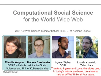 WSTNet Web-Science Summer School 2016, U. of Koblenz-Landau  Markus Strohmaier  Claudia Wagner