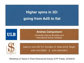 Higher spins in 3D:  going from AdS to flat  Andrea Campoleoni  Universit Libre de Bruxelles and