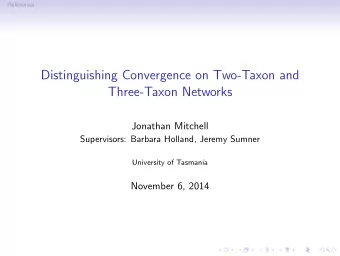 Distinguishing Convergence on Two-Taxon and  Three-Taxon Networks  Jonathan Mitchell  Supervisors: