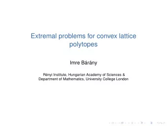 Extremal problems for convex lattice  polytopes  Imre Brny  Rnyi Institute, Hungarian Academy