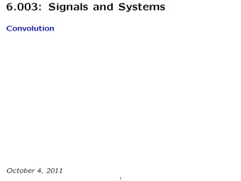 6.003: Signals and Systems Convolution October 4, 2011  1 Mid-term Examination #1 Wednesday,