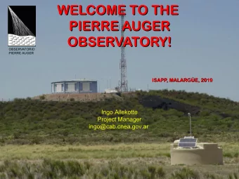 WELCOME TO THE  WELCOME TO THE  PIERRE AUGER  PIERRE AUGER  OBSERVATORY!  OBSERVATORY!